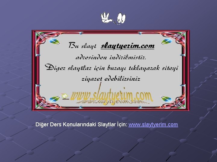 Diğer Ders Konularındaki Slaytlar İçin: www. slaytyerim. com 