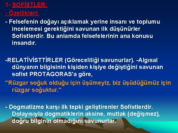 1 - SOFİSTLER: - Özellikleri: - Felsefenin doğayı açıklamak yerine insanı ve toplumu incelemesi