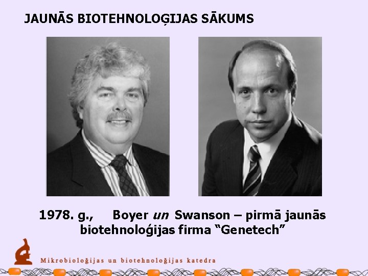 JAUNĀS BIOTEHNOLOĢIJAS SĀKUMS 1978. g. , Boyer un Swanson – pirmā jaunās biotehnoloģijas firma