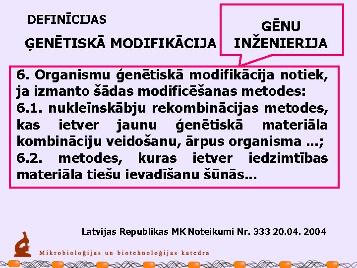 DEFINĪCIJAS ĢENĒTISKĀ MODIFIKĀCIJA GĒNU INŽENIERIJA 6. Organismu ģenētiskā modifikācija notiek, ja izmanto šādas modificēšanas