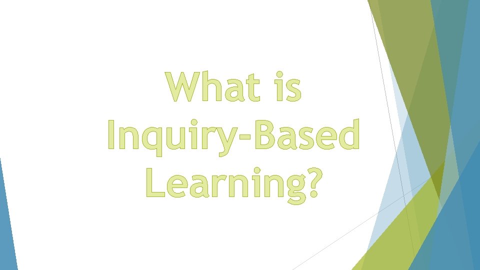 What is Inquiry-Based Learning? 