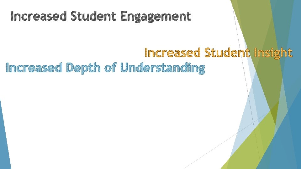 Increased Student Engagement Increased Depth of Understanding 