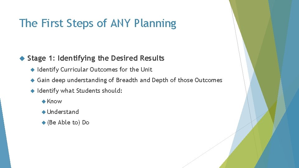 The First Steps of ANY Planning Stage 1: Identifying the Desired Results Identify Curricular