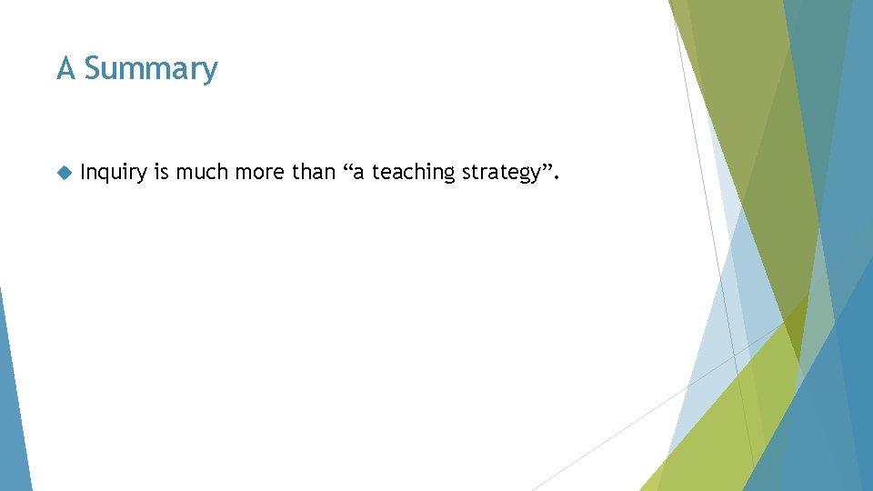 A Summary Inquiry is much more than “a teaching strategy”. 