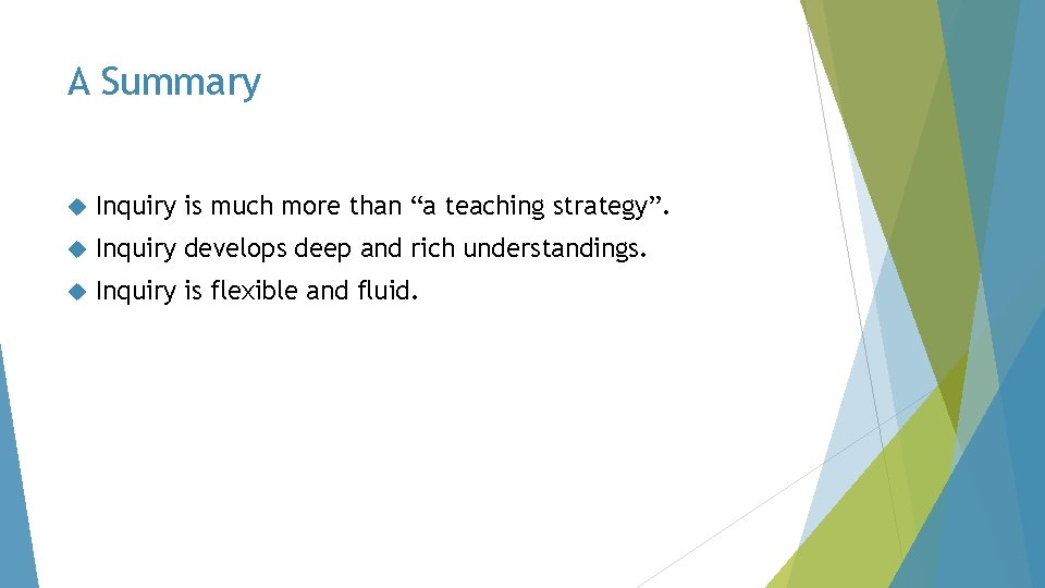 A Summary Inquiry is much more than “a teaching strategy”. Inquiry develops deep and