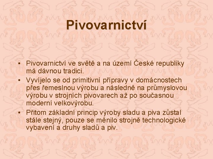 Pivovarnictví • Pivovarnictví ve světě a na území České republiky má dávnou tradici. •