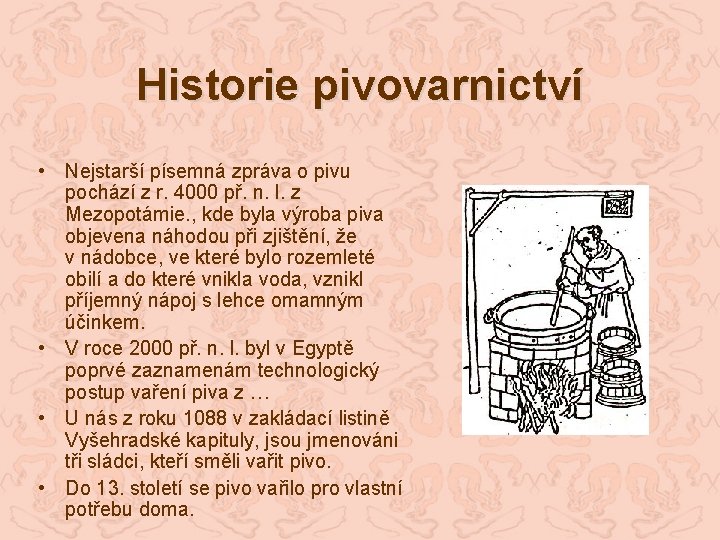 Historie pivovarnictví • Nejstarší písemná zpráva o pivu pochází z r. 4000 př. n.