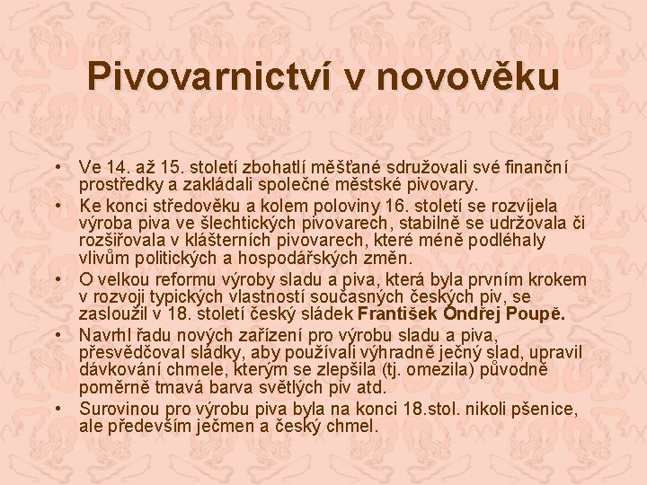 Pivovarnictví v novověku • Ve 14. až 15. století zbohatlí měšťané sdružovali své finanční