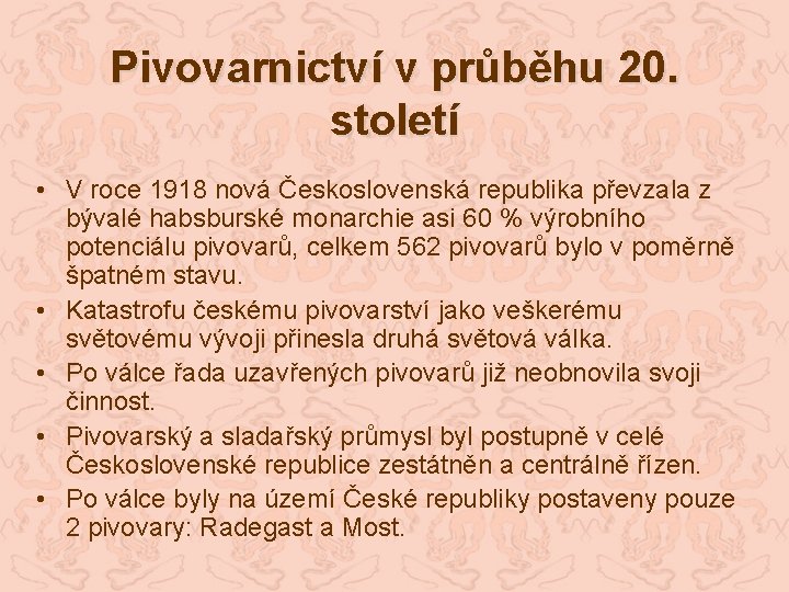 Pivovarnictví v průběhu 20. století • V roce 1918 nová Československá republika převzala z