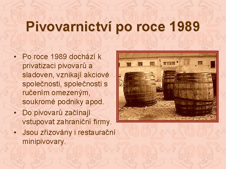 Pivovarnictví po roce 1989 • Po roce 1989 dochází k privatizaci pivovarů a sladoven,