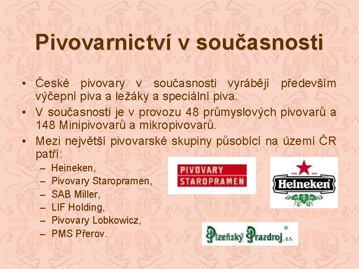 Pivovarnictví v současnosti • České pivovary v současnosti vyrábějí především výčepní piva a ležáky