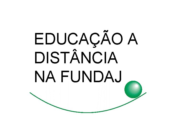 EDUCAÇÃO A DIST NCIA NA FUNDAJ 