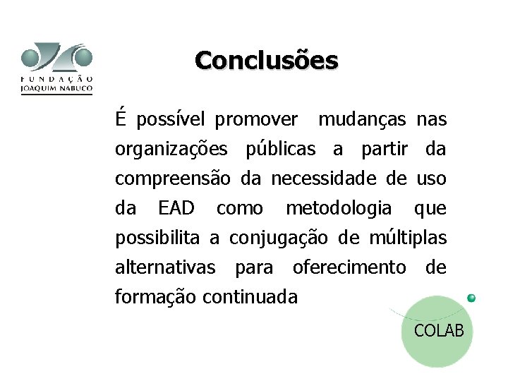 Conclusões É possível promover mudanças nas organizações públicas a partir da compreensão da necessidade