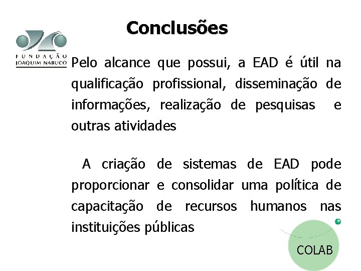 Conclusões Pelo alcance que possui, a EAD é útil na qualificação profissional, disseminação de