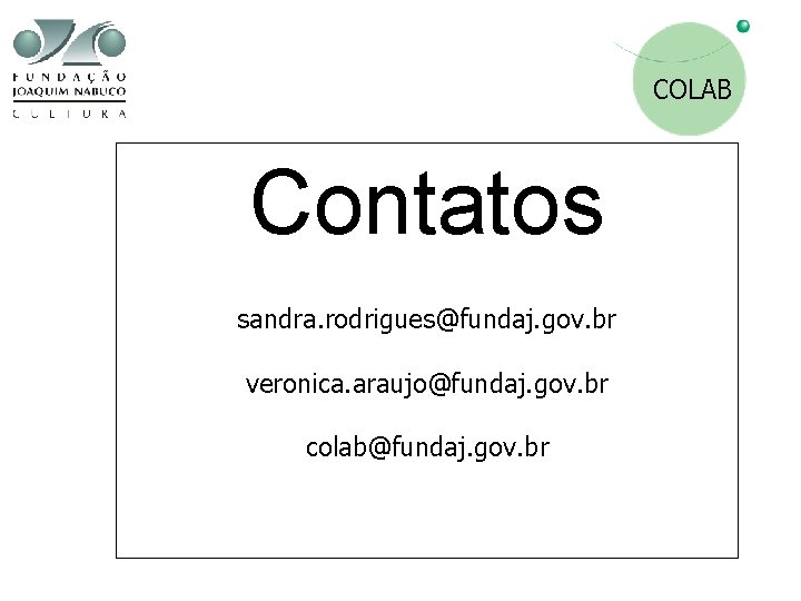 COLAB Contatos sandra. rodrigues@fundaj. gov. br veronica. araujo@fundaj. gov. br colab@fundaj. gov. br 