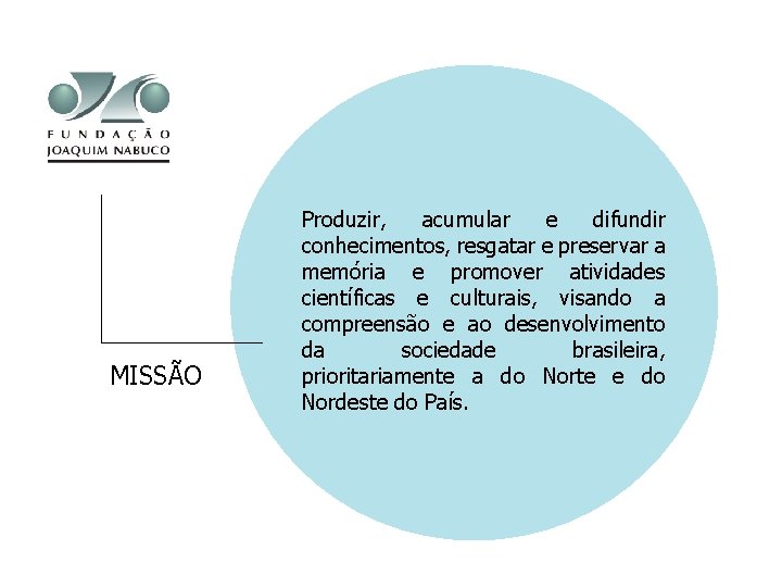 MISSÃO Produzir, acumular e difundir conhecimentos, resgatar e preservar a memória e promover atividades