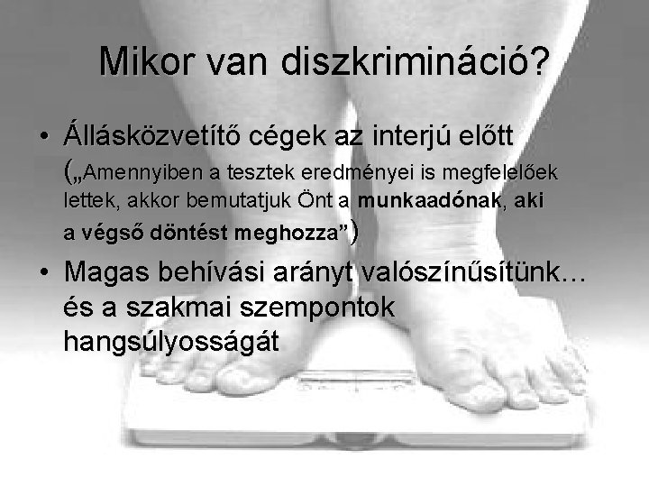 Mikor van diszkrimináció? • Állásközvetítő cégek az interjú előtt („Amennyiben a tesztek eredményei is