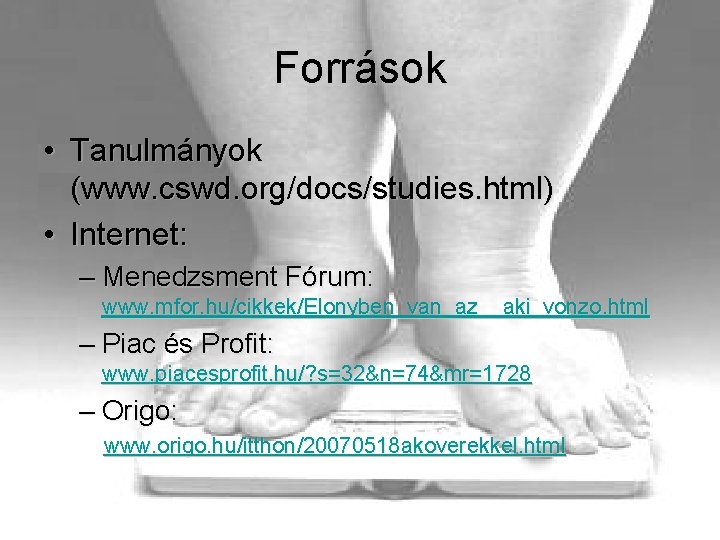 Források • Tanulmányok (www. cswd. org/docs/studies. html) • Internet: – Menedzsment Fórum: www. mfor.