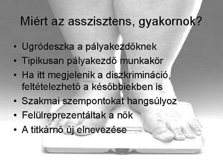 Miért az asszisztens, gyakornok? • • • Ugródeszka a pályakezdőknek Tipikusan pályakezdő munkakör Ha