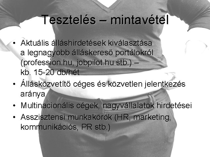 Tesztelés – mintavétel • Aktuális álláshirdetések kiválasztása a legnagyobb álláskereső portálokról (profession. hu, jobpilot.