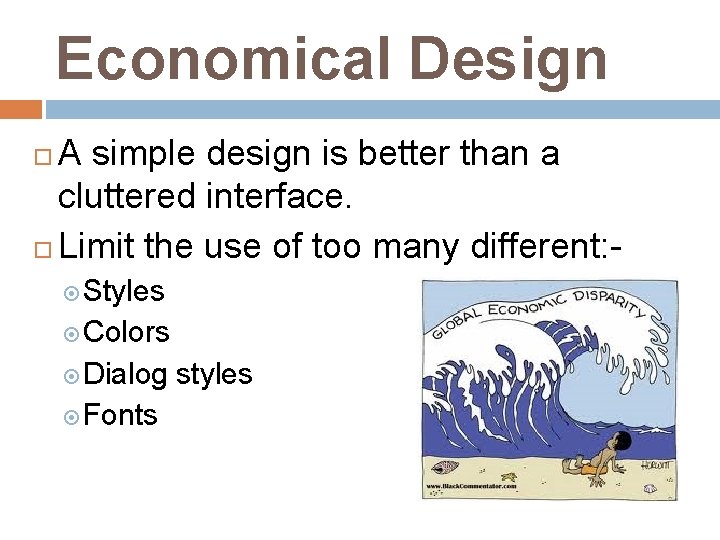 Economical Design A simple design is better than a cluttered interface. Limit the use