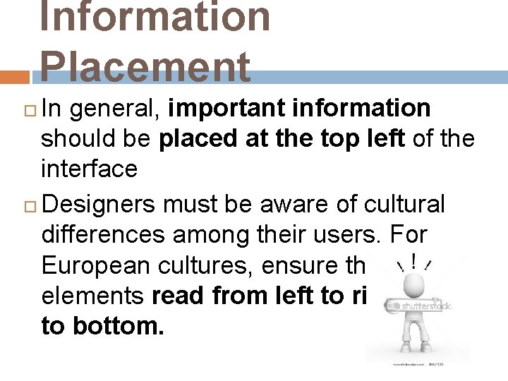 Information Placement In general, important information should be placed at the top left of