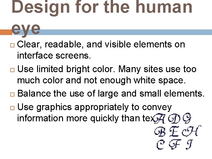 Design for the human eye Clear, readable, and visible elements on interface screens. Use