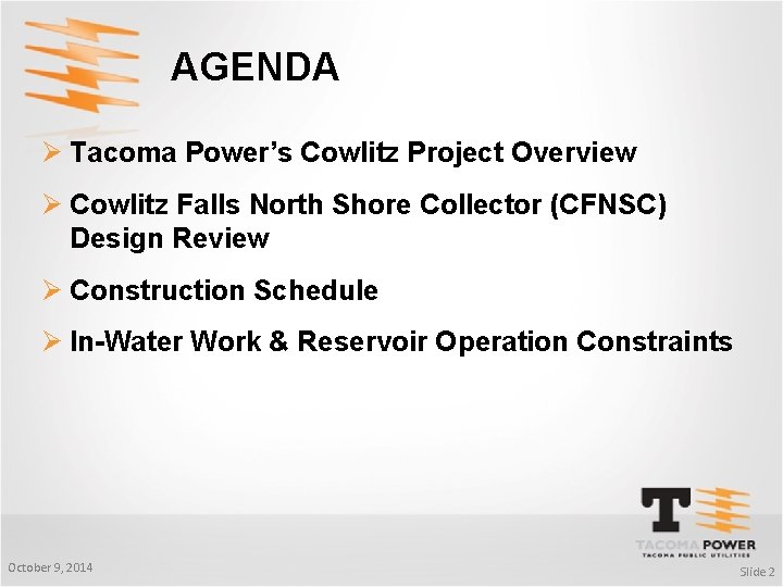 AGENDA Ø Tacoma Power’s Cowlitz Project Overview Ø Cowlitz Falls North Shore Collector (CFNSC)