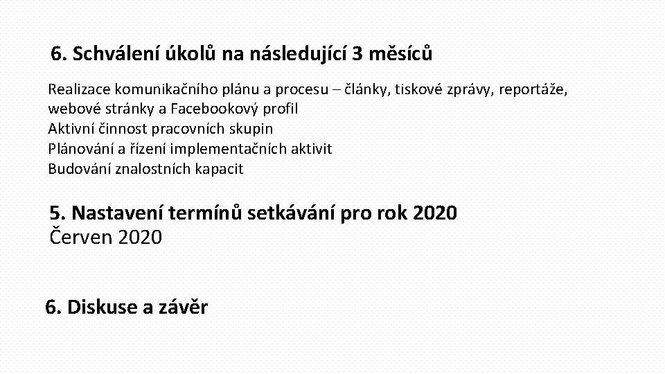 6. Schválení úkolů na následující 3 měsíců Realizace komunikačního plánu a procesu – články,