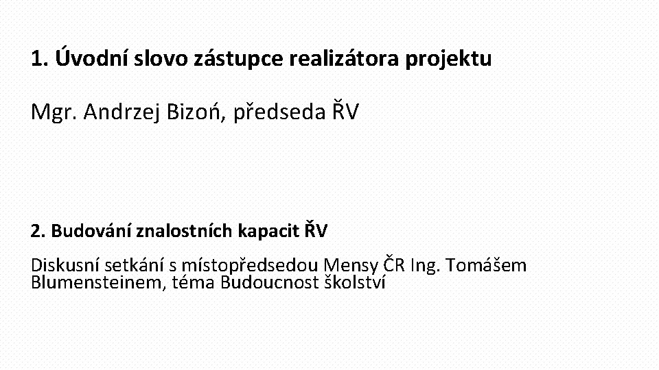 1. Úvodní slovo zástupce realizátora projektu Mgr. Andrzej Bizoń, předseda ŘV 2. Budování znalostních