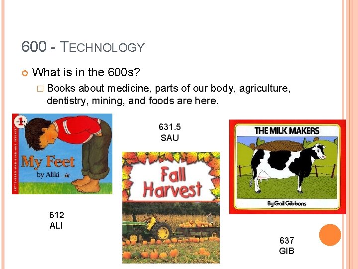 600 - TECHNOLOGY What is in the 600 s? � Books about medicine, parts