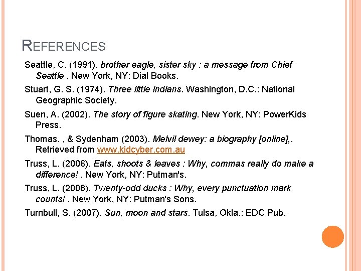 REFERENCES Seattle, C. (1991). brother eagle, sister sky : a message from Chief Seattle.