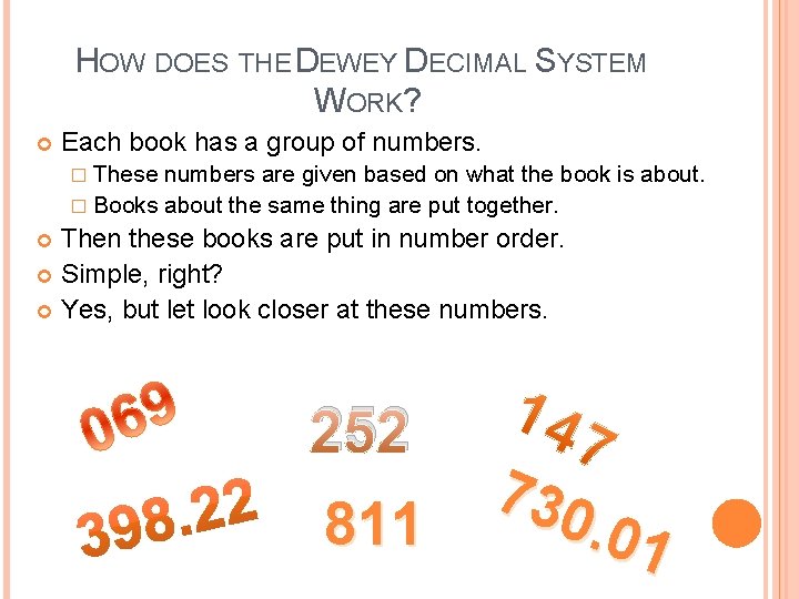HOW DOES THE DEWEY DECIMAL SYSTEM WORK? Each book has a group of numbers.