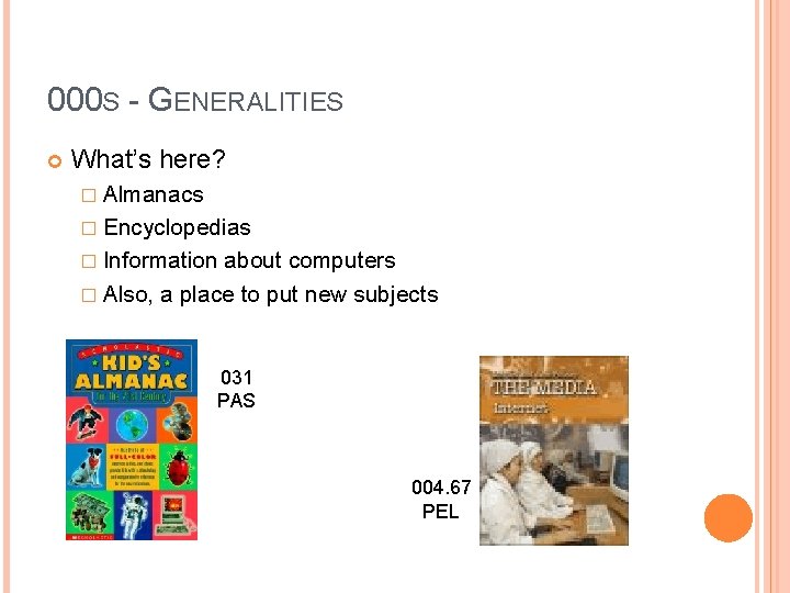 000 S - GENERALITIES What’s here? � Almanacs � Encyclopedias � Information about computers