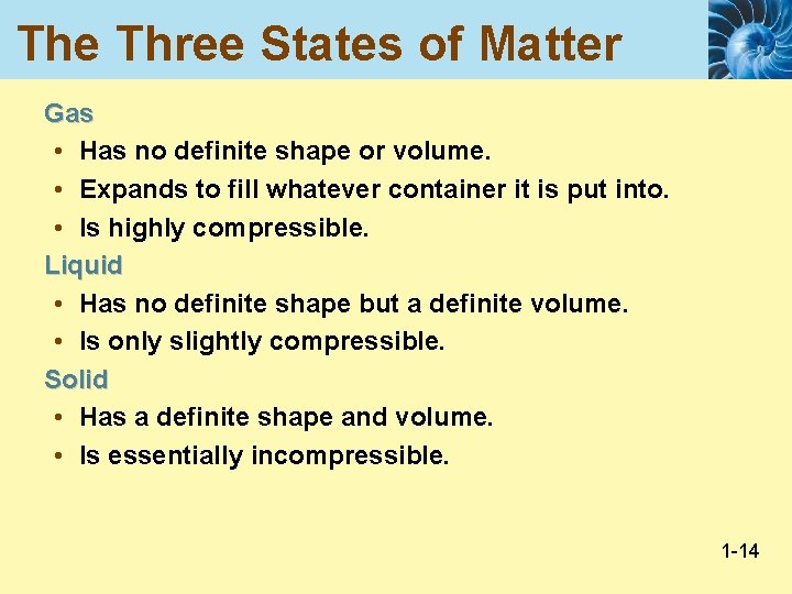 The Three States of Matter Gas • Has no definite shape or volume. •