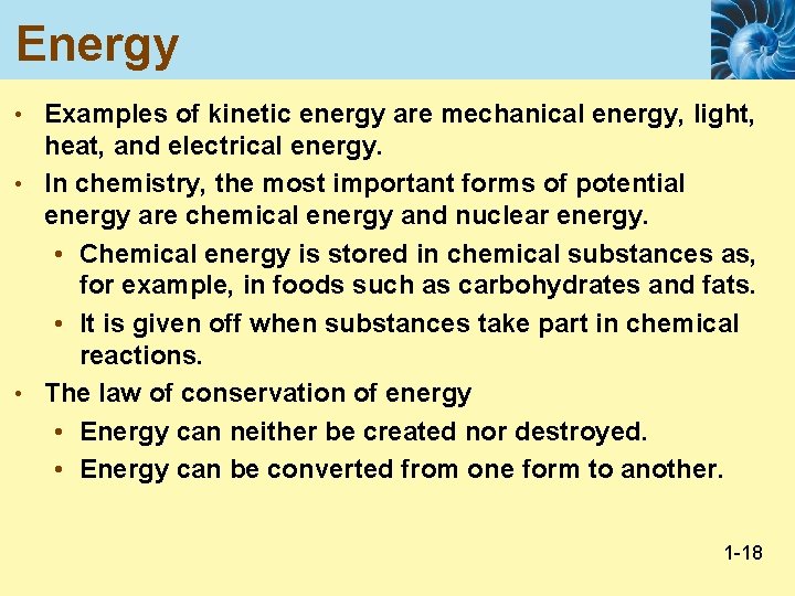 Energy • Examples of kinetic energy are mechanical energy, light, heat, and electrical energy.