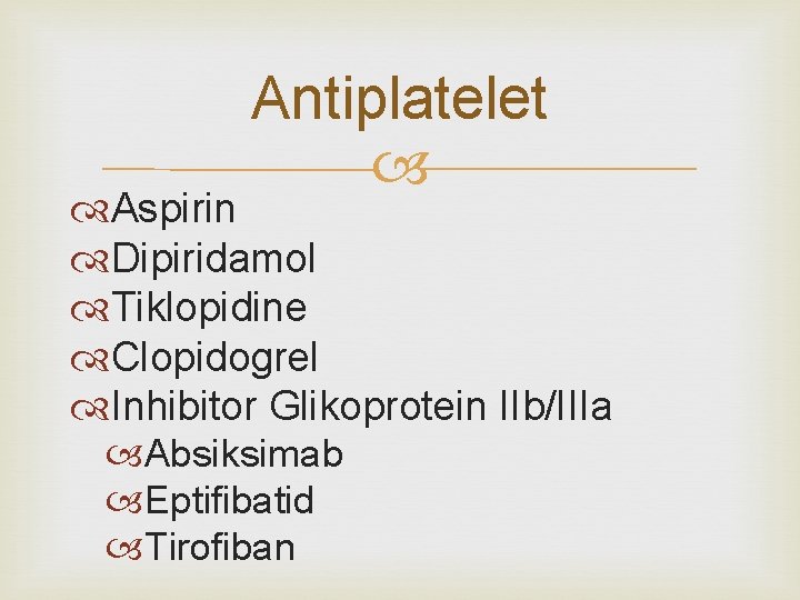 Antiplatelet Aspirin Dipiridamol Tiklopidine Clopidogrel Inhibitor Glikoprotein IIb/IIIa Absiksimab Eptifibatid Tirofiban 