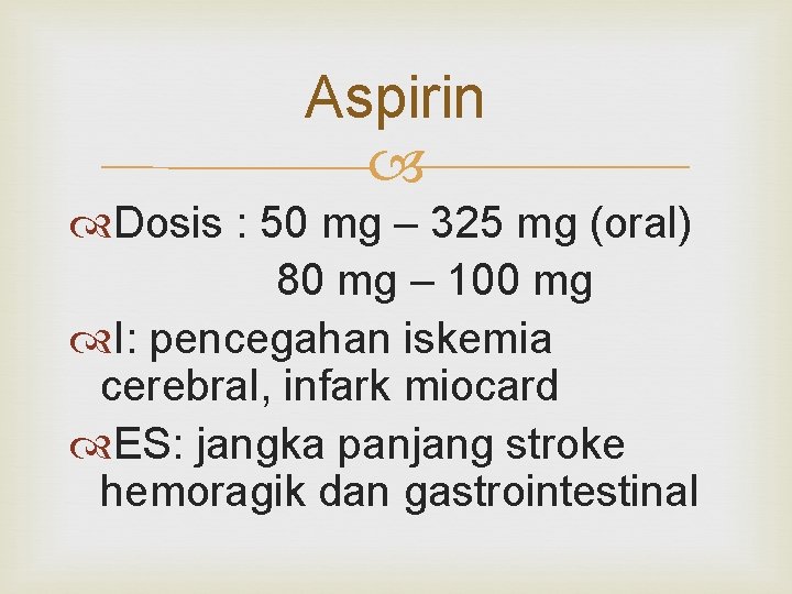 Aspirin Dosis : 50 mg – 325 mg (oral) 80 mg – 100 mg
