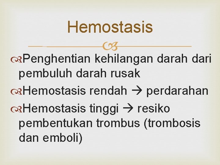 Hemostasis Penghentian kehilangan darah dari pembuluh darah rusak Hemostasis rendah perdarahan Hemostasis tinggi resiko