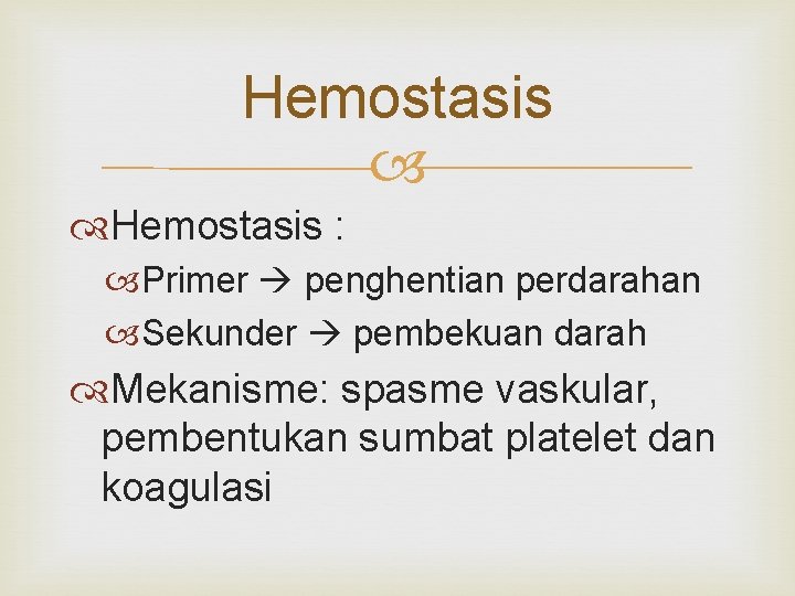 Hemostasis : Primer penghentian perdarahan Sekunder pembekuan darah Mekanisme: spasme vaskular, pembentukan sumbat platelet