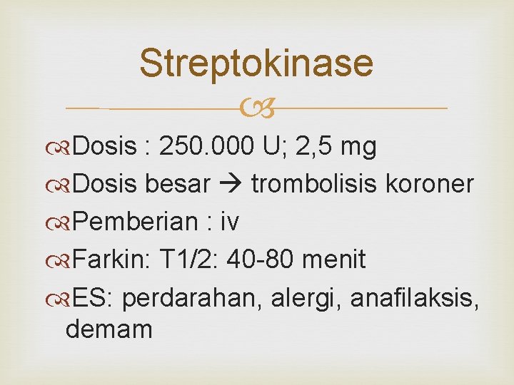 Streptokinase Dosis : 250. 000 U; 2, 5 mg Dosis besar trombolisis koroner Pemberian