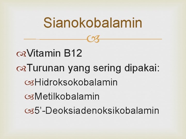Sianokobalamin Vitamin B 12 Turunan yang sering dipakai: Hidroksokobalamin Metilkobalamin 5’-Deoksiadenoksikobalamin 