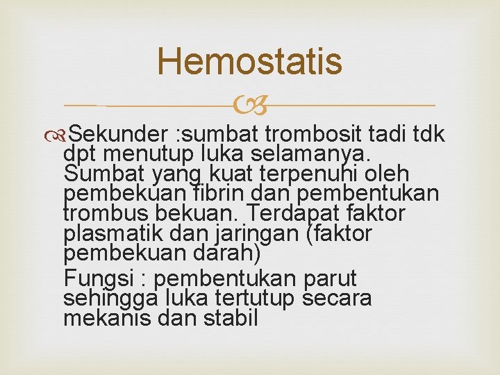 Hemostatis Sekunder : sumbat trombosit tadi tdk dpt menutup luka selamanya. Sumbat yang kuat
