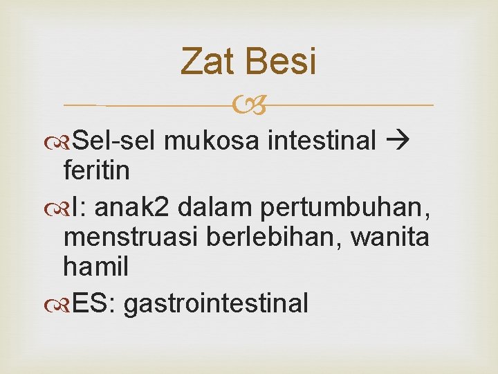 Zat Besi Sel-sel mukosa intestinal feritin I: anak 2 dalam pertumbuhan, menstruasi berlebihan, wanita