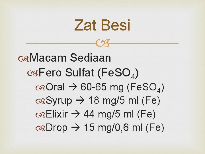 Zat Besi Macam Sediaan Fero Sulfat (Fe. SO 4) Oral 60 -65 mg (Fe.