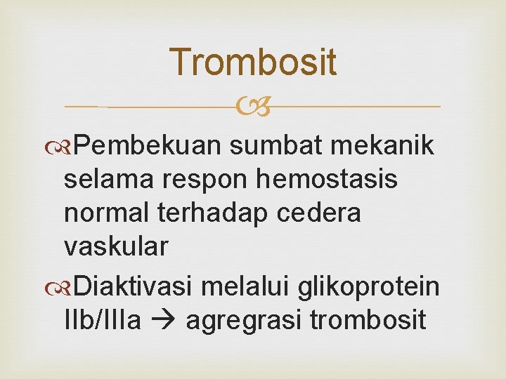 Trombosit Pembekuan sumbat mekanik selama respon hemostasis normal terhadap cedera vaskular Diaktivasi melalui glikoprotein