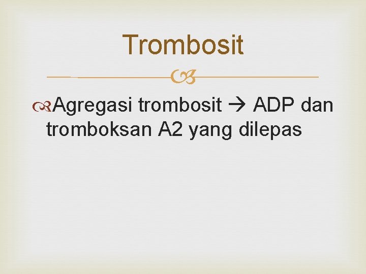 Trombosit Agregasi trombosit ADP dan tromboksan A 2 yang dilepas 