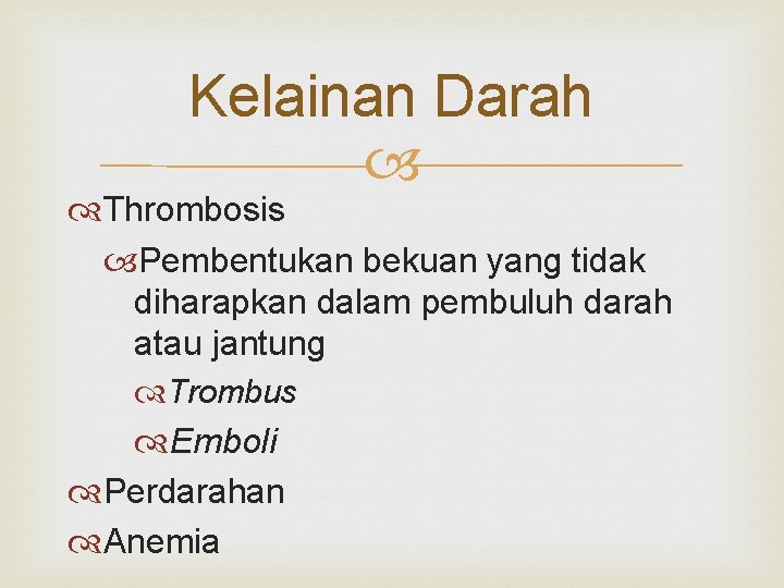 Kelainan Darah Thrombosis Pembentukan bekuan yang tidak diharapkan dalam pembuluh darah atau jantung Trombus