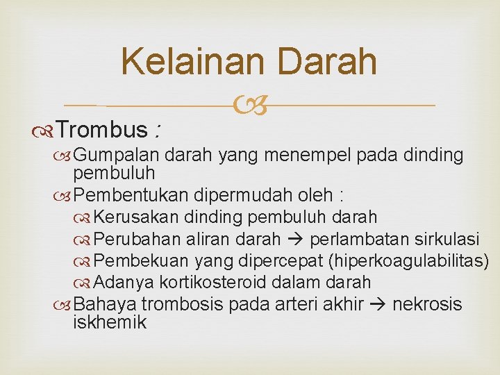 Kelainan Darah Trombus : Gumpalan darah yang menempel pada dinding pembuluh Pembentukan dipermudah oleh