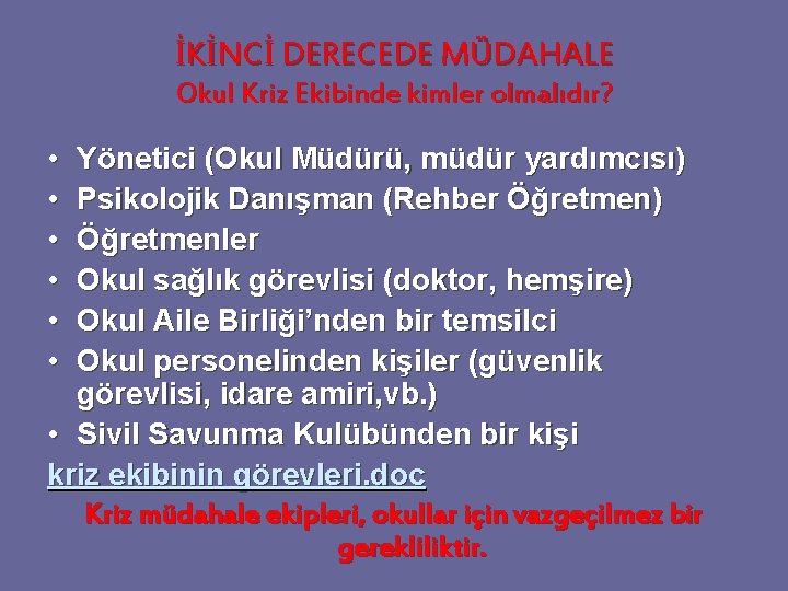 İKİNCİ DERECEDE MÜDAHALE Okul Kriz Ekibinde kimler olmalıdır? • • • Yönetici (Okul Müdürü, İKİNCİ DERECEDE MÜDAHALE Okul Kriz Ekibinde kimler olmalıdır? • • • Yönetici (Okul Müdürü,